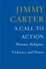 Cover of A Call to Action : Women, Religion, Violence, and Power by Jimmy Carter