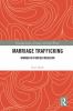 Cover of Marriage trafficking : women in forced wedlock